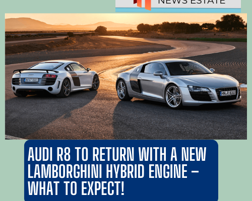 Audi R8 to Return with a New Lamborghini Hybrid Engine – What to Expect!