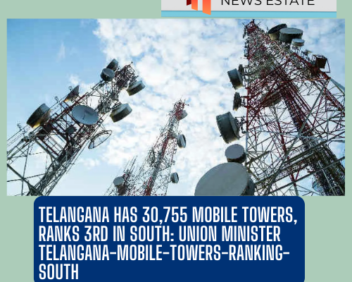 Telangana Has 30,755 Mobile Towers, Ranks 3rd in South: Union Minister telangana-mobile-towers-ranking-south