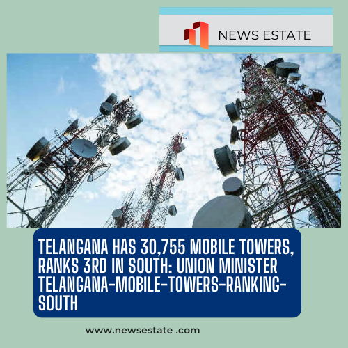 Telangana Has 30,755 Mobile Towers, Ranks 3rd in South: Union Minister telangana-mobile-towers-ranking-south