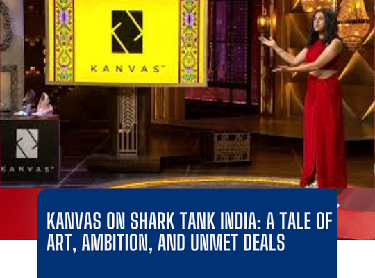 Kanvas on Shark Tank India: A Tale of Art, Ambition, and Unmet Deals