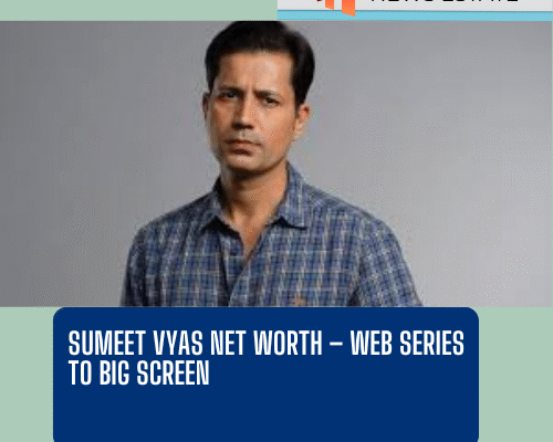 Sumeet Vyas Net Worth – Web Series to Big Screen Sumeet Vyas Net Worth – Web Series to Big Screen