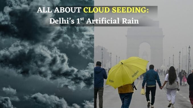 what-is-cloud-seeding-first-artificial-rain-in-delhi-1751264117408 what-is-cloud-seeding-first-artificial-rain-in-delh